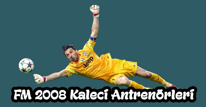 fm 2008 en iyi kaleci antrenörleri
