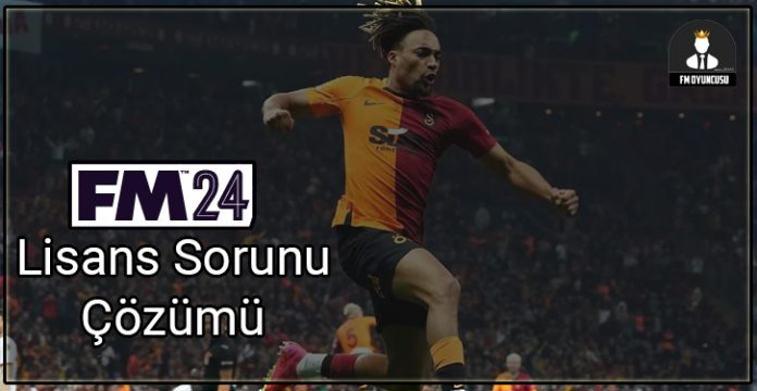 FM 2024 lisans sorunu çözümü